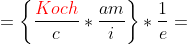 [tex]=\left\{ \frac{{\color{Red}{Koch}}}{c} \ast \frac{am}{i} \right\} \ast \frac{1}{e} = [/tex]